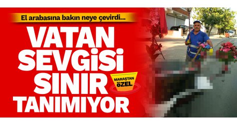 Vatan sevgisi sınır tanımıyor... El arabasını bakın neye çevirdi