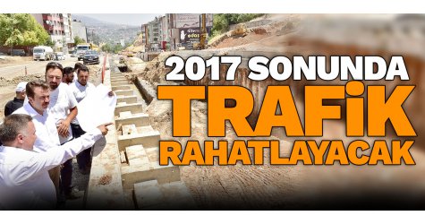 2017 sonunda trafik rahatlayacak