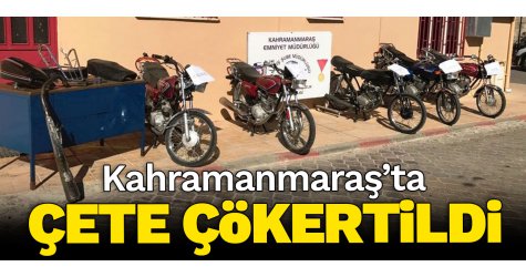 Kahramanmaraş’ta çete çökertildi