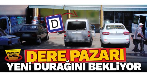 Dere Pazarı yeni durağını bekliyor
