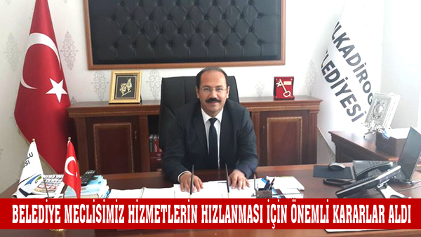 BELEDİYE MECLİSİMİZ HİZMETLERİN HIZLANMASI İÇİN ÖNEMLİ KARARLAR ALDI