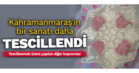 Kahramanmaraş'ın bir sanatı daha tescillendi