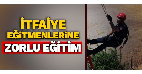 İtfaiye eğitmenlerine zorlu eğitim