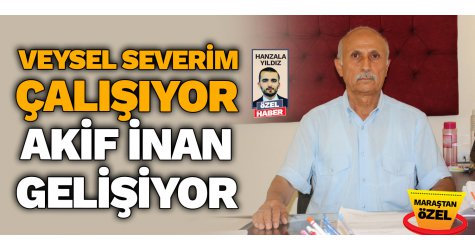 Veysel Severim çalışıyor,  Akif İnan gelişiyor