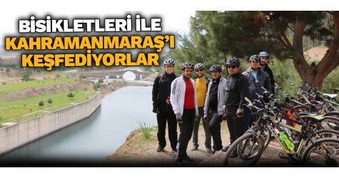 Bisikletleri ile Kahramanmaraş’ı keşfediyorlar