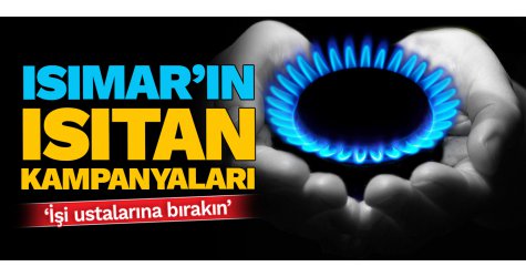 Isımar'ın ısıtan kampanyaları ‘İşi ustalarına bırakın’