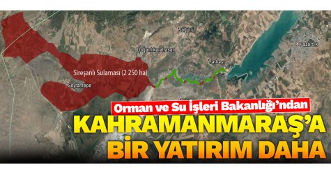 Orman ve Su İşleri Bakanlığı’ndan Kahramanmaraş’a bir yatırım daha