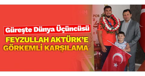 Güreşte Dünya 3.  Feyzullah Aktürk’e görkemli karşılama