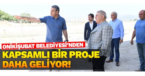 Onikişubat Belediyesi’nden kapsamlı bir proje daha geliyor!