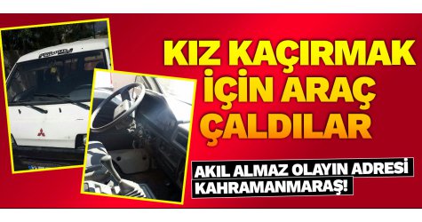 Kız kaçırmak için araç çaldılar