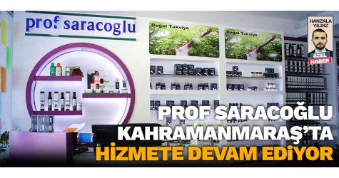Prof Saracoğlu Kahramanmaraş’ta hizmete devam ediyor