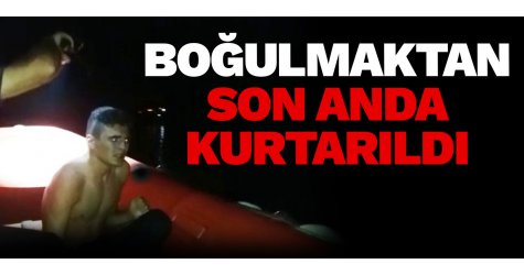 Boğulmaktan son anda kurtarıldı