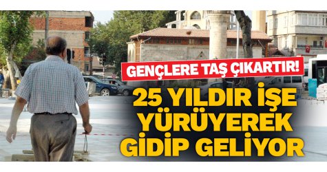 Spor olsun diye 25 yıldır işe yürüyerek gidip geliyor