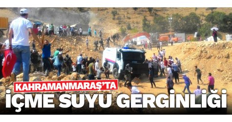 Kahramanmaraş’ta içme suyu gerginliği