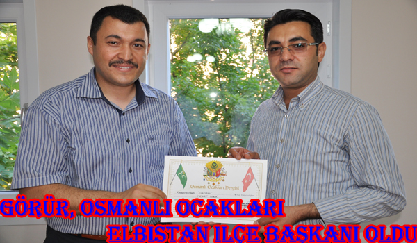 GÖRÜR, OSMANLI OCAKLARI ELBİSTAN İLÇE BAŞKANI OLDU
