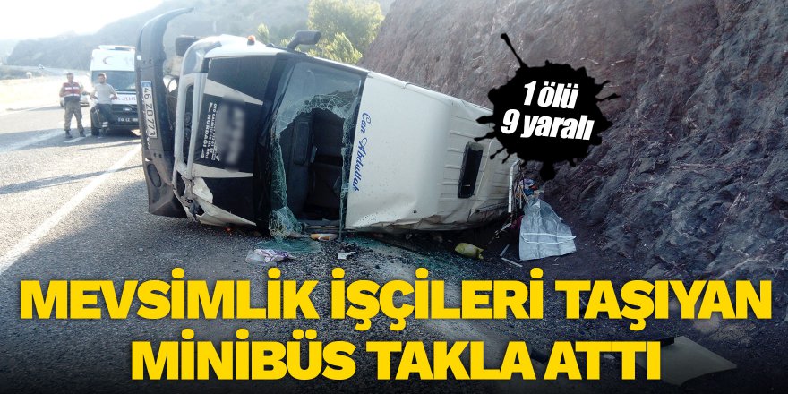 Mevsimlik işçileri taşıyan minibüs takla attı