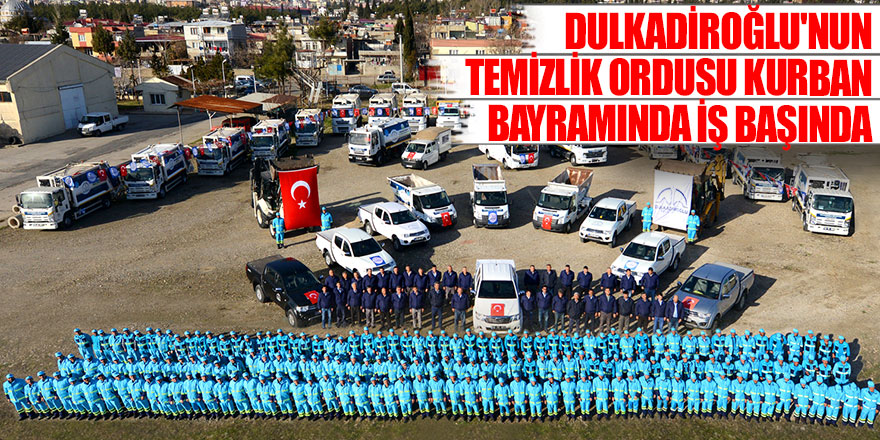 DULKADİROĞLU'NUN TEMİZLİK ORDUSU KURBAN BAYRAMINDA İŞ BAŞINDA