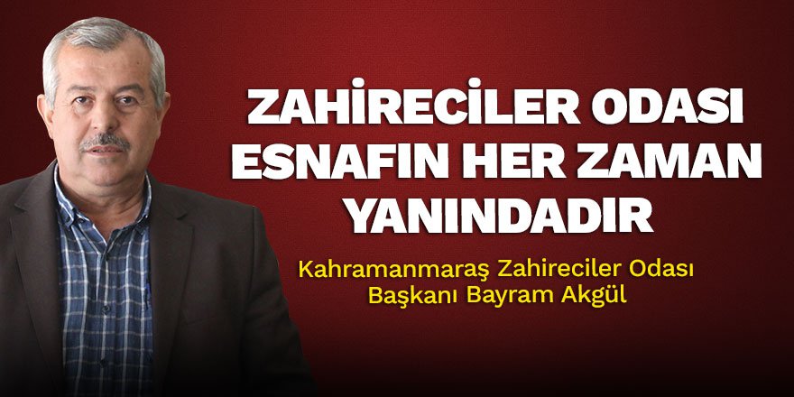 Zahireciler odası esnafın her zaman yanındadır