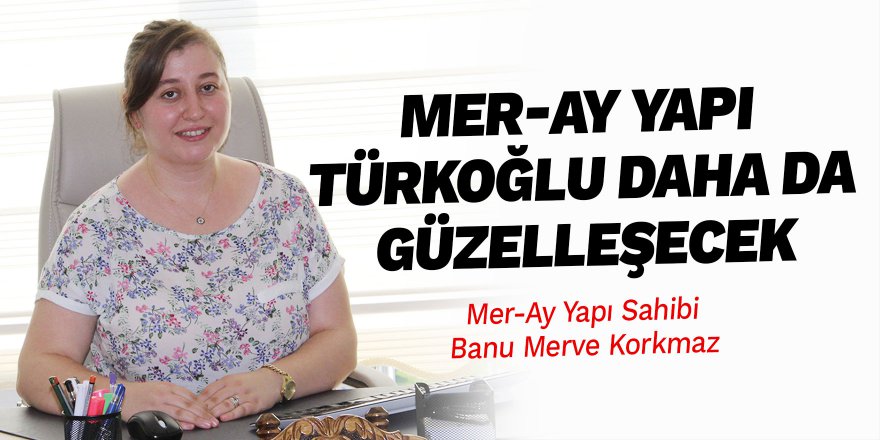 Mer-Ay Yapı Türkoğlu daha da güzelleşecek