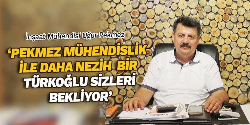 Pekmez mühendislik ile daha nezih bir Türkoğlu sizleri bekliyor
