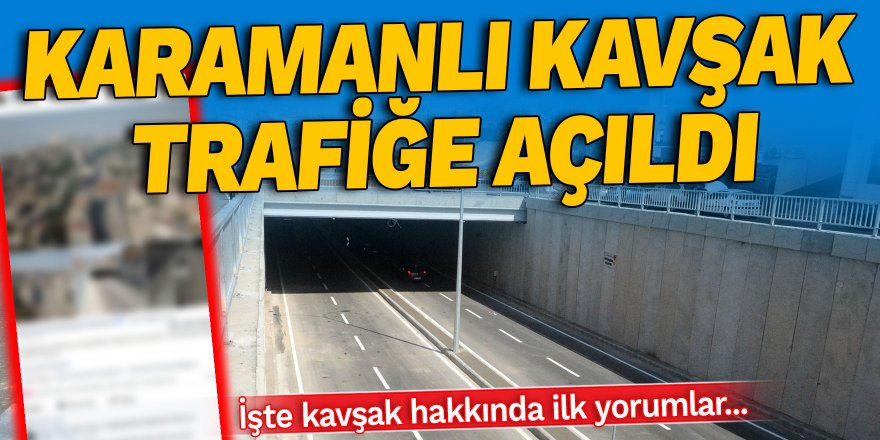 Karamanlı kavşak trafiğe açıldı! İşte kavşak hakkında ki ilk yorumlar...
