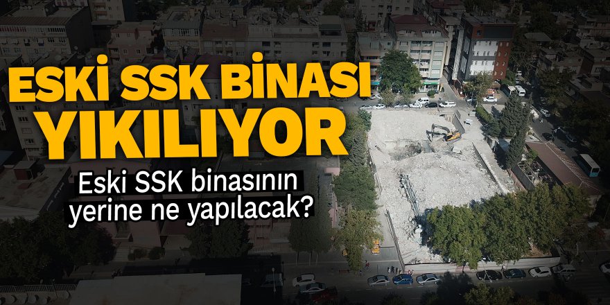 Eski SSK binası yıkılıyor