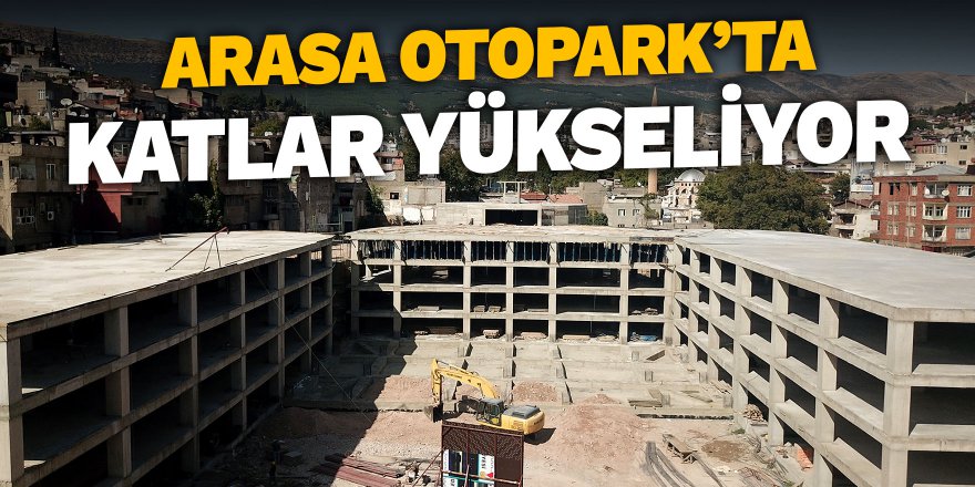 Arasa Otopark’ta katlar yükseliyor