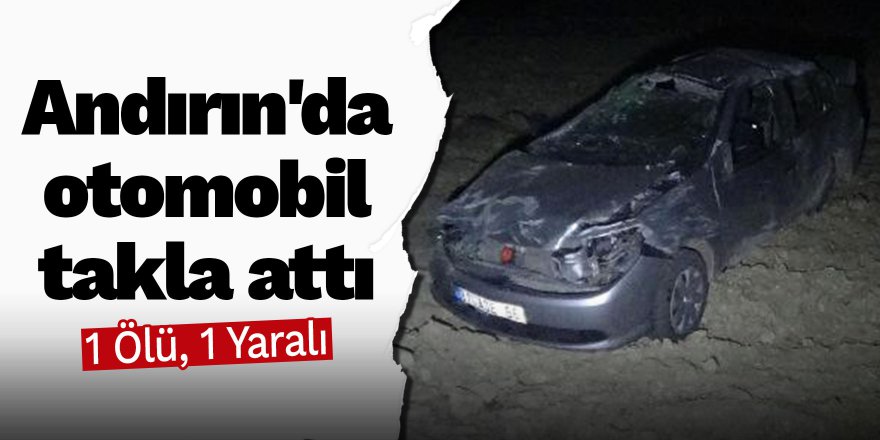 Andırın'da otomobil takla attı: 1 Ölü, 1 Yaralı