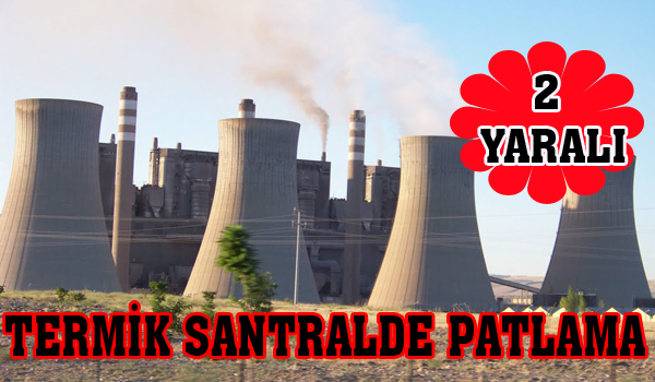 TERMİK SANTRALDE PATLAMA