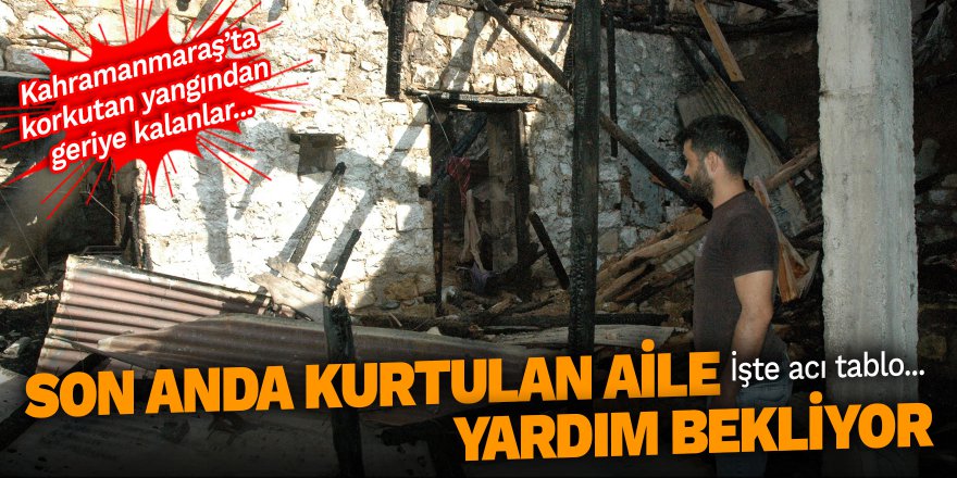 Kahramanmaraş'ta korkutan yangın sonrası acı tablo...