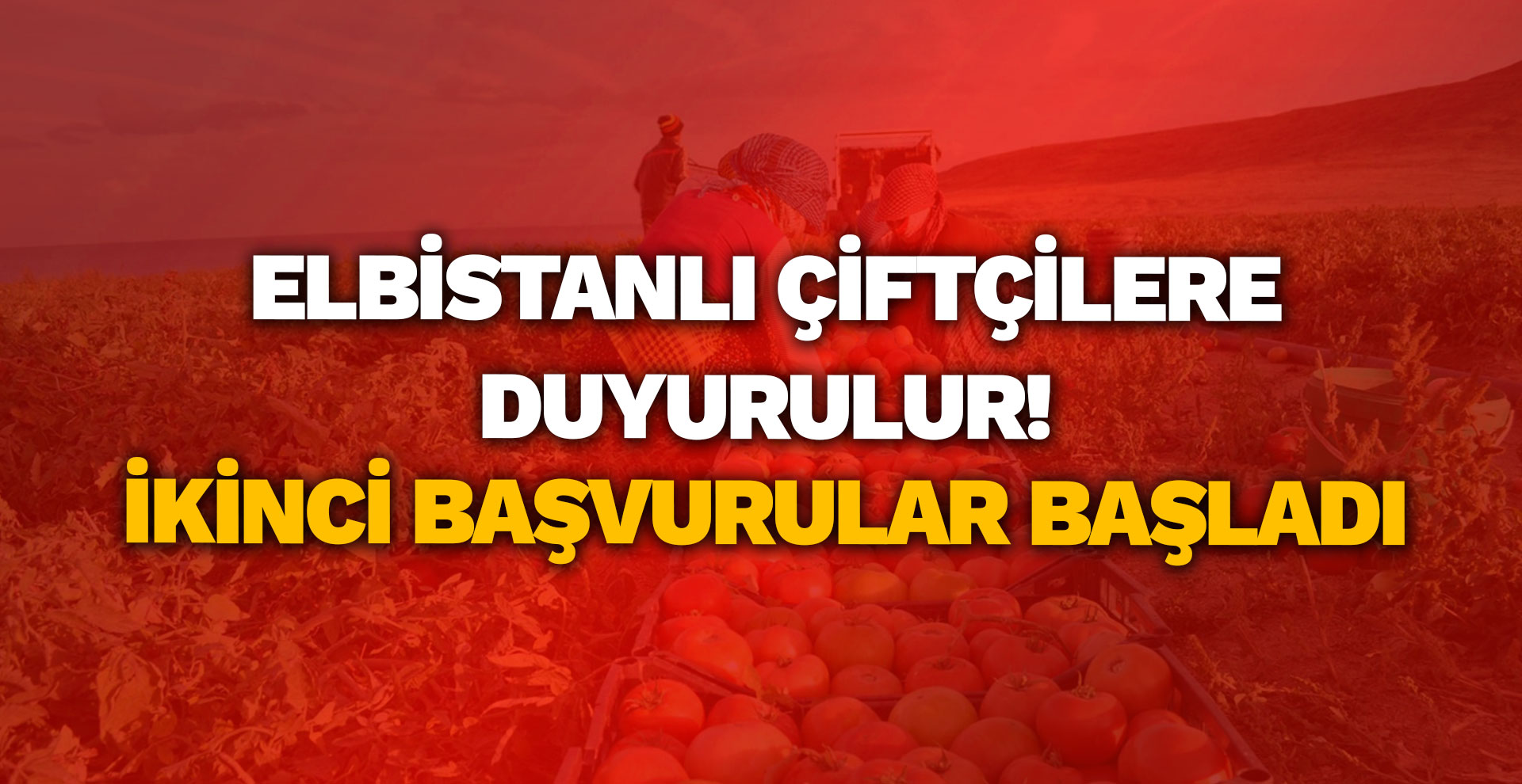 Elbistanlı çiftçilere duyurulur! İkinci başvurular başladı