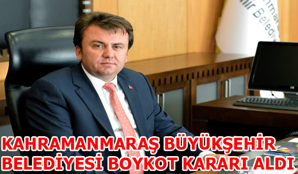KAHRAMANMARAŞ BÜYÜKŞEHİR BELEDİYESİ BOYKOT KARARI ALDI