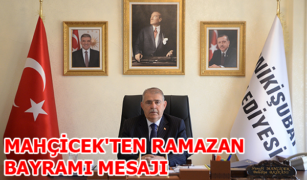 MAHÇİCEK'TEN RAMAZAN BAYRAMI MESAJI