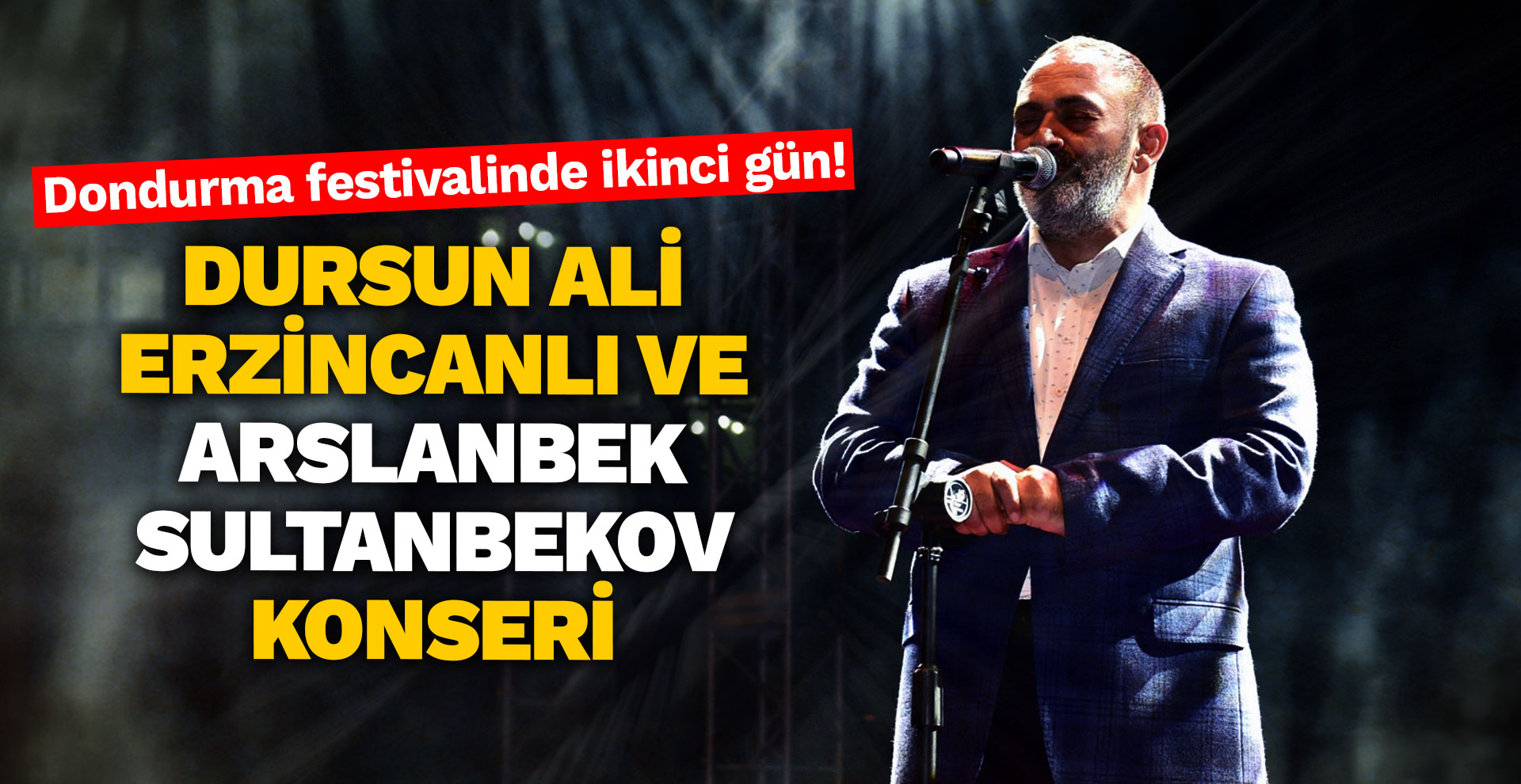 Dondurma festivalinde ikinci gün! Dursun Ali Erzincanlı ve Arslanbek Sultanbekov konseri