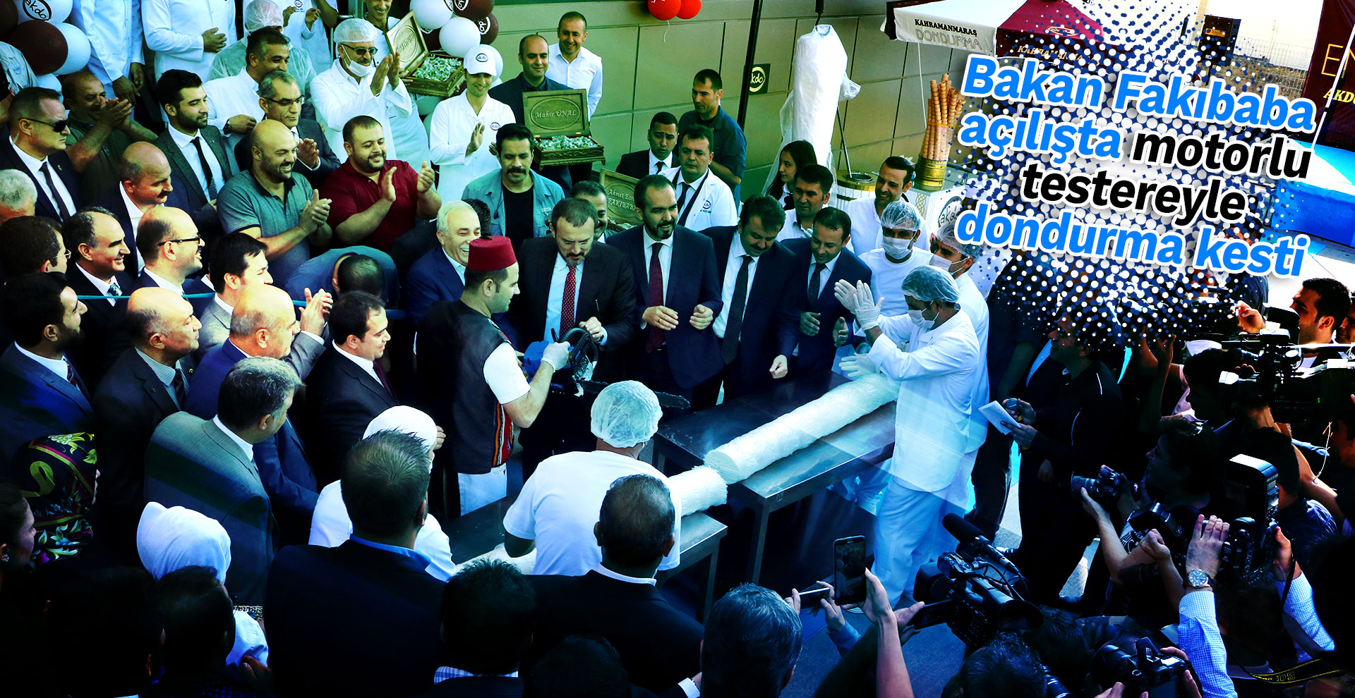 Bakan Fakıbaba açılışta motorlu testereyle dondurma kesti