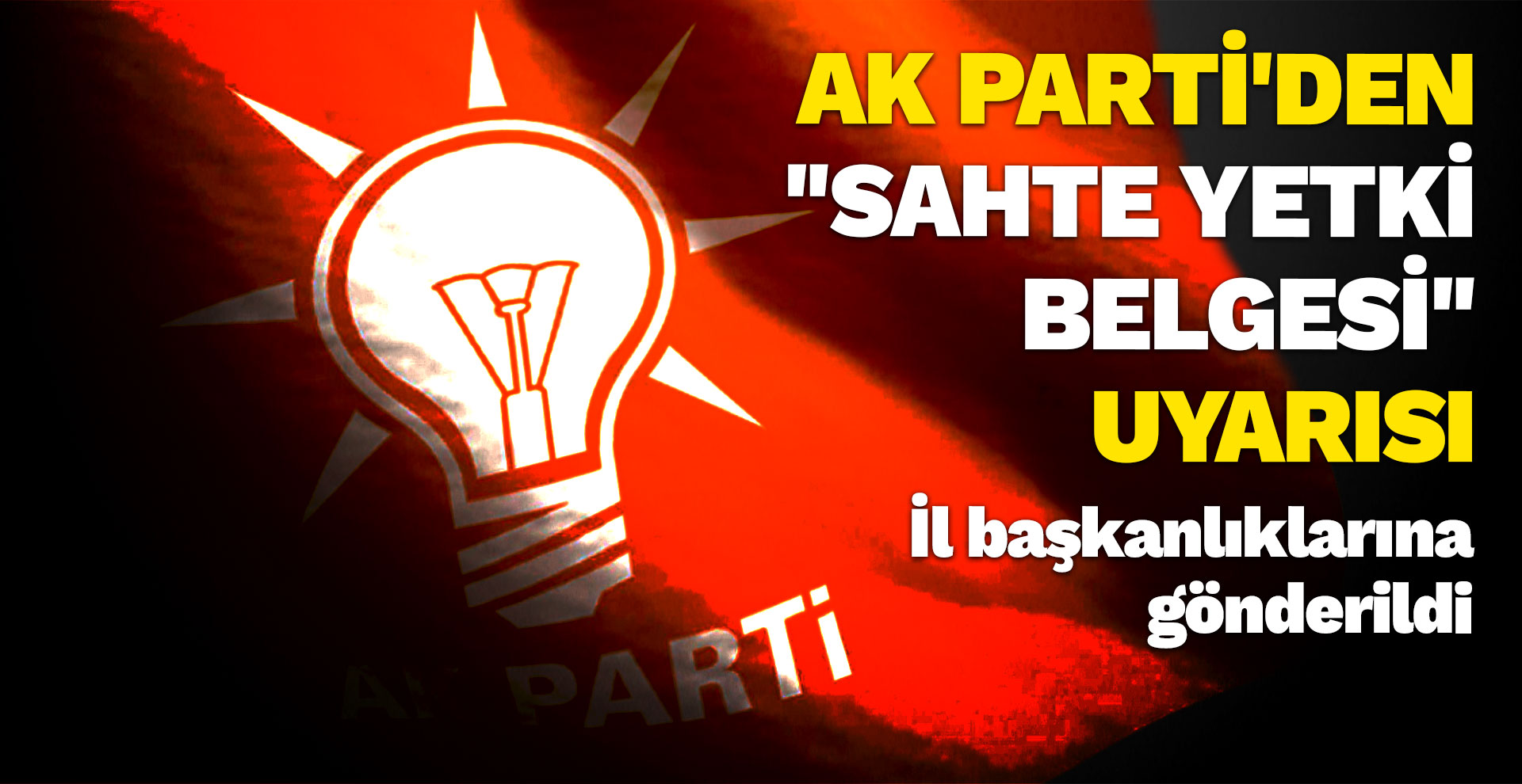 AK Parti'den "sahte yetki belgesi" uyarısı