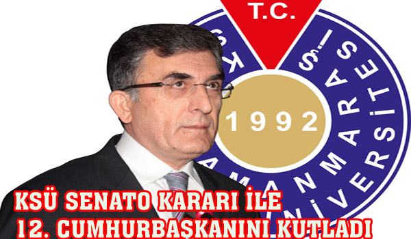 KSÜ SENATO KARARI İLE 12. CUMHURBAŞKANINI KUTLADI