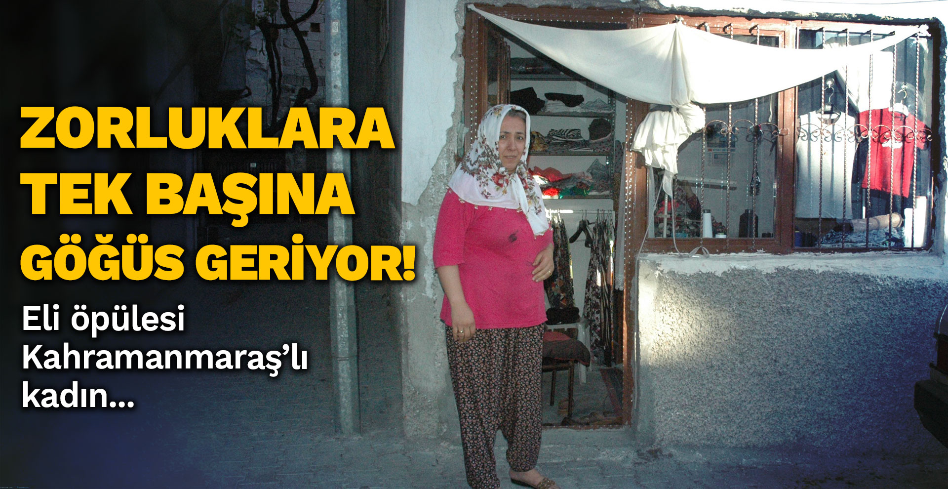 Zorluklara tek başına göğüs geriyor!