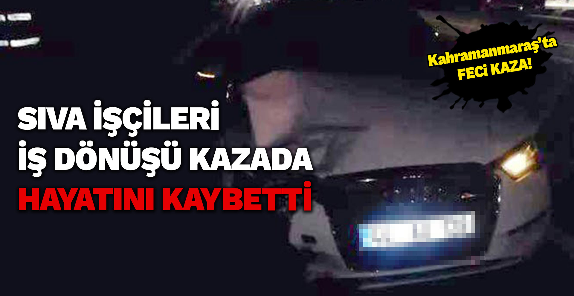 Sıva işçileri iş dönüşü kazada hayatını kaybetti