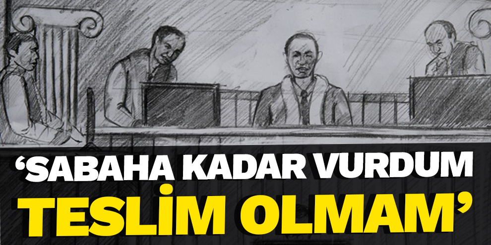 Darbeciden kan donduran sözler: Sabaha kadar adam vurdum teslim olmam