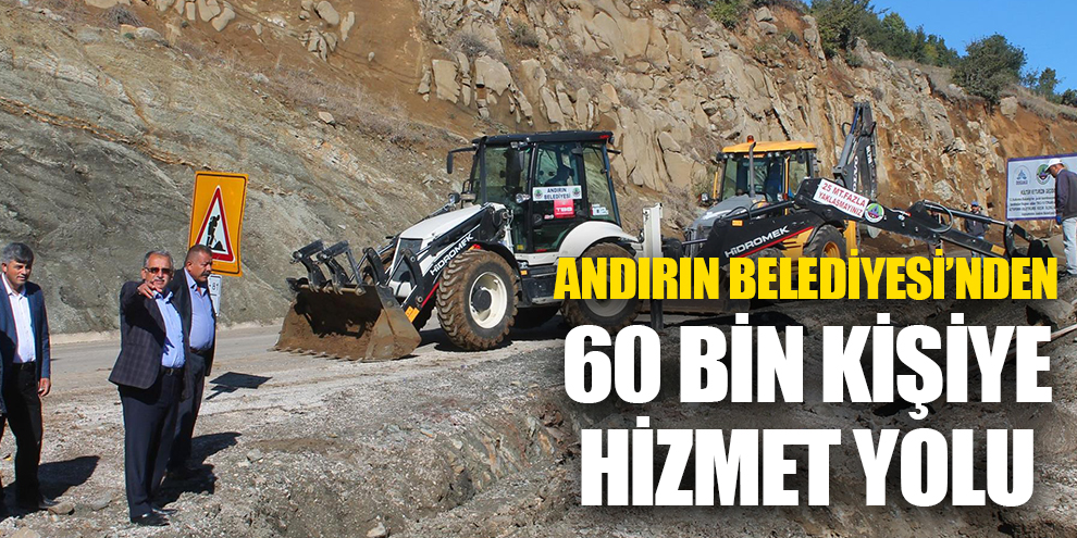 ANDIRIN BELEDİYESİ’NDEN 60 BİN KİŞİYE HİZMET YOLU
