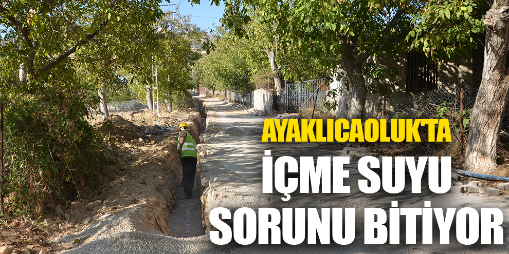 AYAKLICAOLUK'TA İÇME SUYU SORUNU BİTİYOR