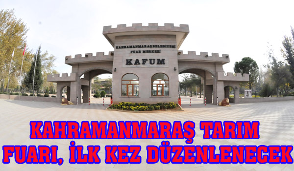 KAHRAMANMARAŞ TARIM FUARI, İLK KEZ DÜZENLENECEK