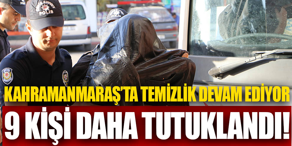 Kahramanmaraş’ta FETÖ’den 9 kişi tutuklandı