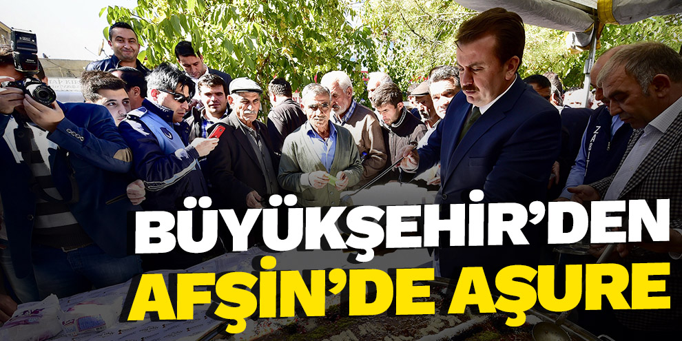 BÜYÜKŞEHİR’DEN AFŞİN’DE AŞURE