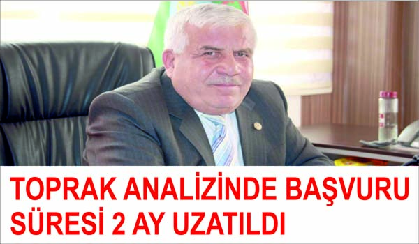 TOPRAK ANALİZİNDE BAŞVURU SÜRESİ 2 AY UZATILDI