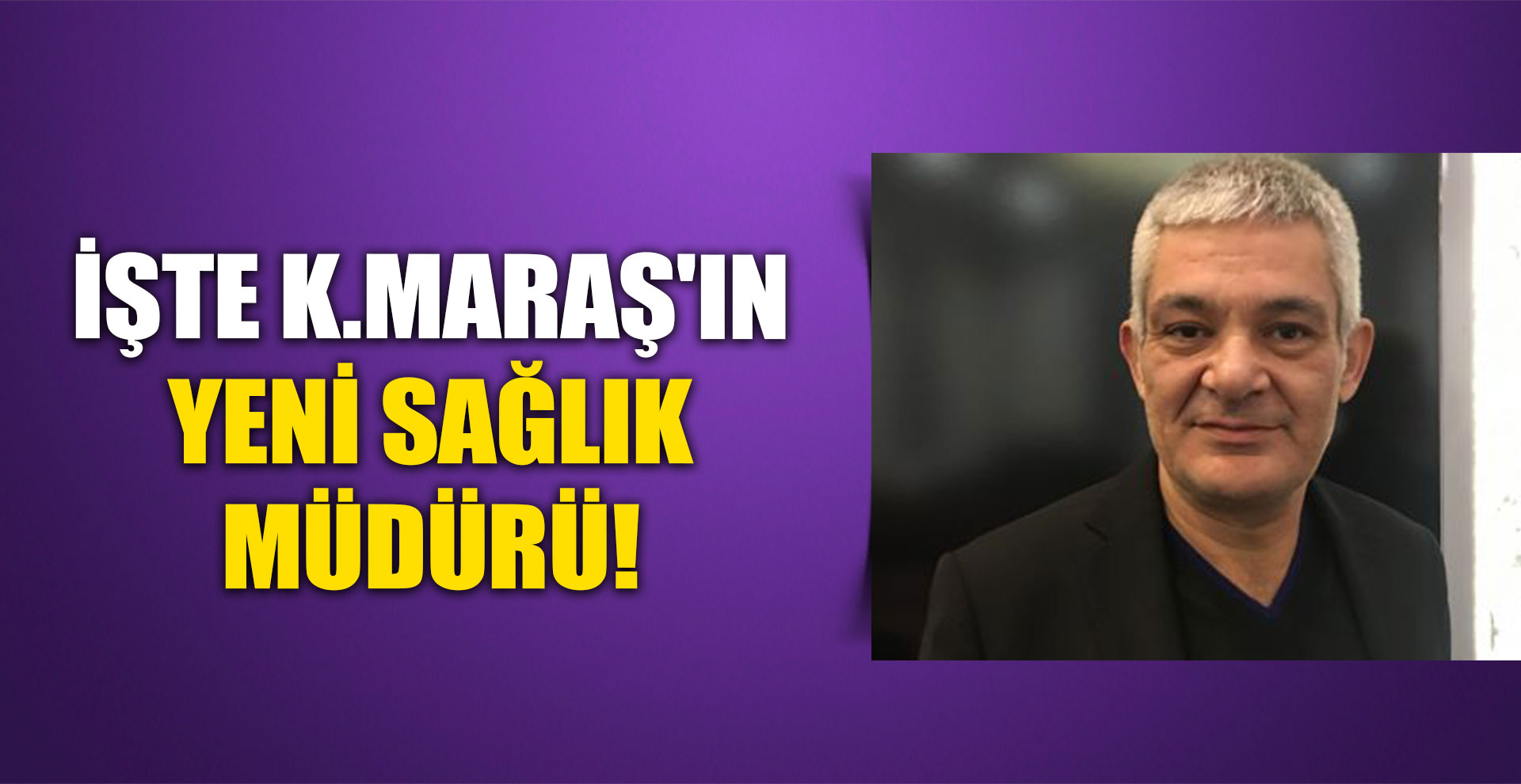 İşte Kahramanmaraş'ın yeni sağlık müdürü!