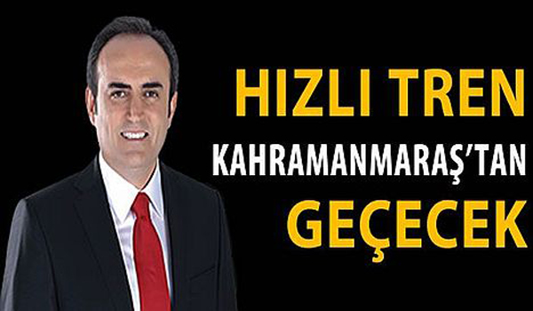 ÜNAL, HIZLI TREN KAHRAMANMARAŞ'TAN GEÇECEK
