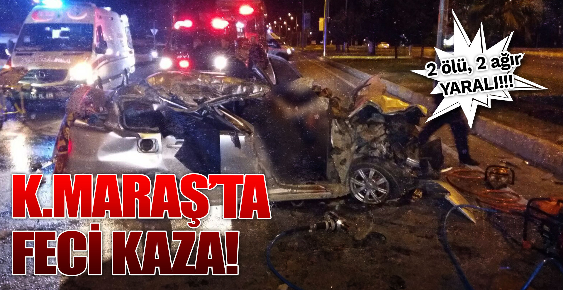 Kahramanmaraş'ta feci kaza! 2 ölü...