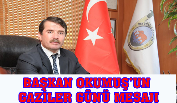 BAŞKAN OKUMUŞ UN GAZİLER GÜNÜ MESAJI